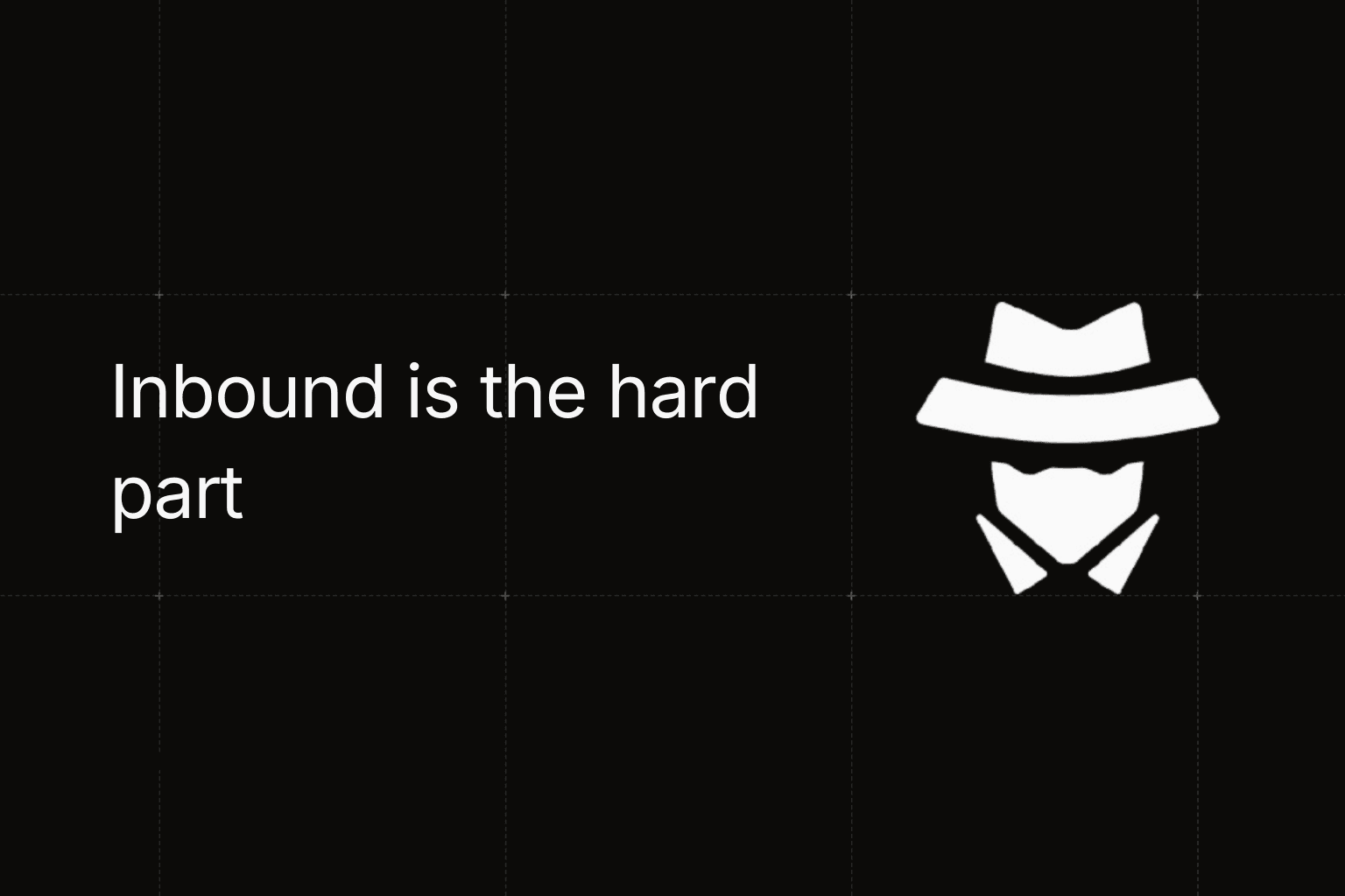 Inbound is the hard part